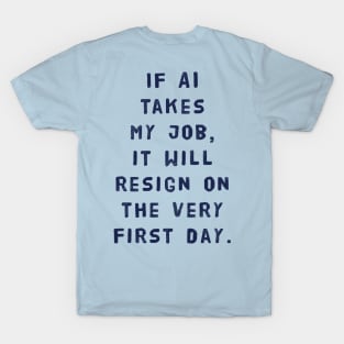 If AI Takes My Job, It Will Resign On The Very First Day T-Shirt